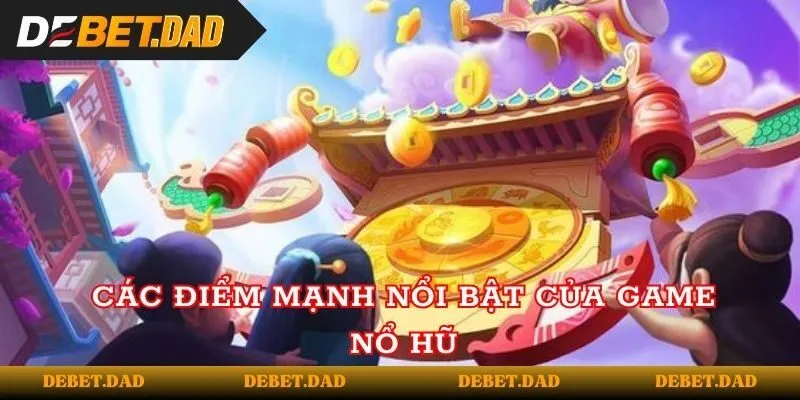 Các điểm mạnh nổi bật của game nổ hũ Các điểm mạnh nổi bật của game nổ hũ
