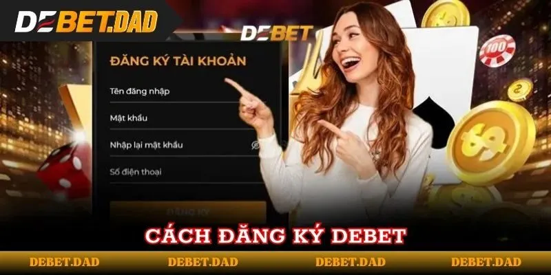Hướng dẫn đăng ký tài khoản tại Debet dễ dàng Hướng dẫn đăng ký tài khoản tại Debet dễ dàng