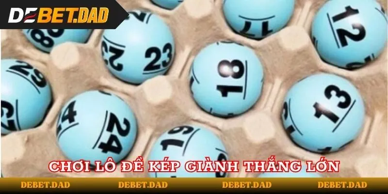 Chơi lô đề kép giành thắng lớn tại Debet Chơi lô đề kép giành thắng lớn tại Debet
