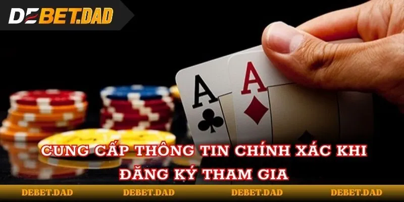 Cung cấp thông tin chính xác khi đăng ký tham gia Debet Cung cấp thông tin chính xác khi đăng ký tham gia Debet
