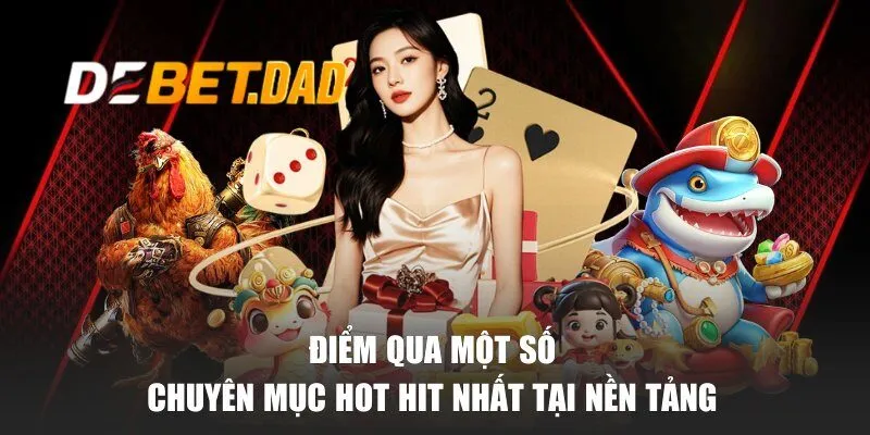 Điểm qua một số chuyên mục hot hit nhất tại nền tảng
